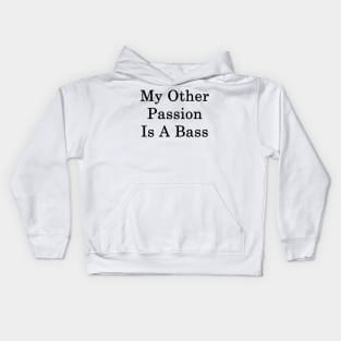 My Other Passion Is A Bass Kids Hoodie